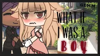 ❣️“What If I was a boy?”❣️ • GLMM • Gay + Trans love story • Original