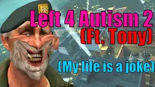 Left 4 Autism 2 (ft. Tony)