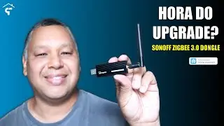 SONOFF ZIGBEE 3.0 para Home Assistant - ZHA ou Zigbee2MQTT - Review e Atualização de Firmware