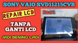 Cara Memperbaiki Lcd Sony Vaio SVD11215CVB - Part 1/2 | Bongkar Total Notebook