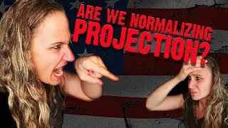 Are We Normalizing Psychological Projection?