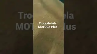 troca de tela moto G5