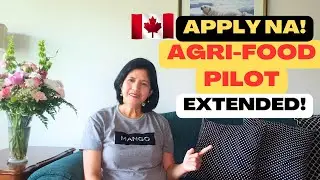 AGRI-FOOD PILOT PROGRAM EXTENDED | PATHWAY FOR PERMANENT RESIDENCE IN CANADA