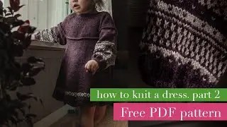 Audrey Dress Tutorial - how to knit stranded colors. Free PDF. Part 2