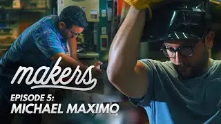 Michael Maximo - Makers Episode 5