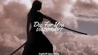 VALORANT - Die For You (ft. Grabbitz) [Lyrics]