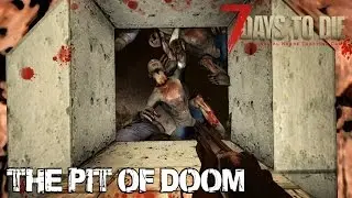 7 Days To Die (Alpha 15) - The Pit of Doom (Attack of the 182nd Day Horde)