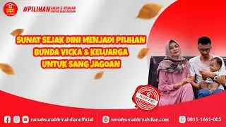 SUNAT SEJAK DINI MENJADI PILIHAN BUNDA VICKA & KELUARGA UNTUK SANG JAGOAN