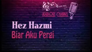 (HQ KARAOKE) Hez Hazmi - Biar Aku Pergi