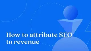 How to attribute SEO to revenue