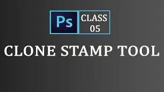 Clone Stamp Tool | Adobe Photoshop For Beginners | Class5