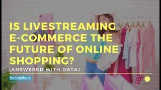 Is LiveStreaming E-Commerce The Future Of Online Shopping? (Answered with data)
