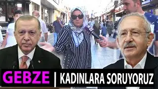 Kadınlara Gebzede Soruyoruz Recep Tayyip Erdoğan mı Kemal Kılıçdaroğlu mu