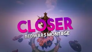 Closer | Bedwars Montage