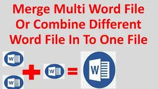 Merge Multi Word File Or Combine Different Word Files In To One File
