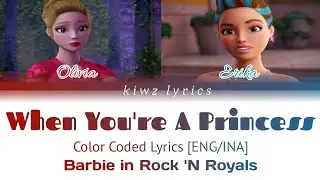Barbie in Rock 'N Royals || When You're A Princess  (Color Coded Lyrics) [ENG/INA]