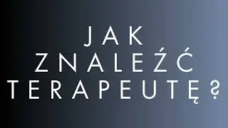 Jak znaleźć terapeutę? - Psychologia Podcast