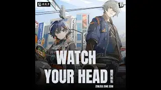 Watch Your Head | Zenless Zone Zero
