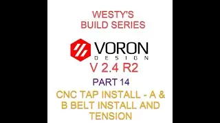 VORON 2 4 R2 MPX CBT BUILD SERIES   PART 14   - CNC VORON TAP - A AND B BELT INSTALL AND TENSIONING