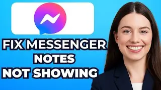 How to Fix Messenger Notes Not Showing (Easy Way)