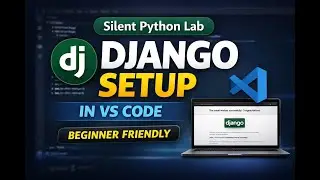 Silent Python Lab | Django Setup in VS Code (Part 1)