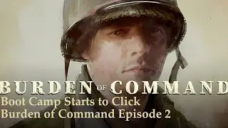 Boot Camp Starts to Click - Burden of Command Episode 2