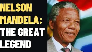 Uncovering the 'Great Legend': Nelson Mandela’s Story