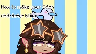 How to make your Gacha character blink (Gacha club)