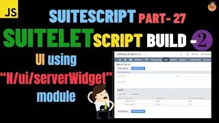 SuiteScript Tutorial - Suitelet | Build -2 Create NS UI pages using 'N/ui/serverWidget' | Netsuite