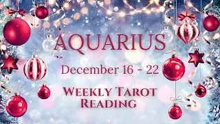 AQUARIUS  - 💫 December 16 - 22 Weekly Tarot Reading 🔮