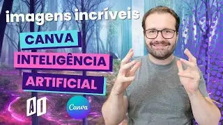 Como usar Inteligência Artificial no Canva para criar imagens Incríveis! #IA #canva