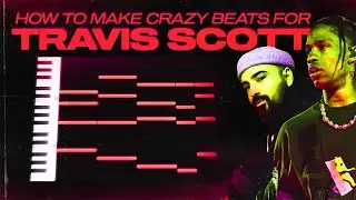 HOW TO MAKE CRAZY BEATS FOR TRAVIS SCOTT