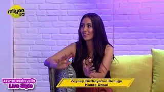 Zeynep Bozkaya Ile Lıve Style / Konuk: Hande Ünsal