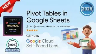 Pivot Tables in Google Sheets | GSP1065 | Arcade 2026
