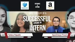 Unfiltered Life of a Successful Intern|Tuhina Tripathi (SRM) |Barclays • Samsung • Amazon |EP 36 P1