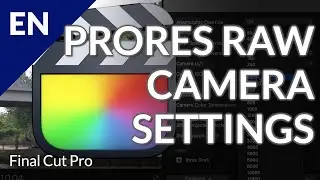 🎬 ProRes RAW Camera Settings: What, Where and How in Final Cut Pro