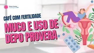 Muco e uso de depo provera - CAFÉ COM FERTILIDADE