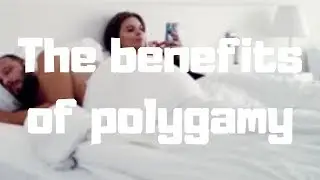 The benefits of polygamy