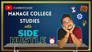 How to Manage College Study & Coding together? | How I managed my Full Time Job with a Side Hustle