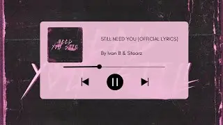 Ivan B & Staarz - Still Need You (Lyrical Video)