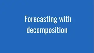 6.15: Time series forecasting using decomposition (with example in R)
