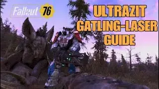 Fallout 76 - ULTRAZIT GATLING LASER GUIDE