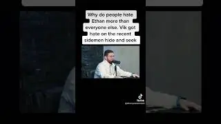 Why do people hate on Ethan the most