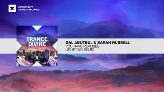 Gal Abutbul & Sarah Russell = You Have Realised (Uplifting Remix)