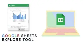 Google Sheets Explore Tool (No Longer Available 1/30/2024)