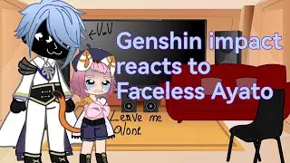 Genshin impact reacts to Faceless Ayato (short) (AU)
