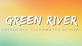 Green River - Creedence Clearwater Revival [Lyrics]