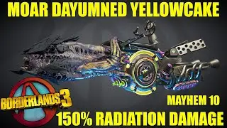BL3 - LVL 65 - Moar Dayumned Yellowcake - 150% Radiation Damage   Mayhem 10