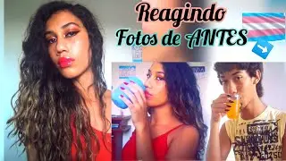 Reagindo as minhas FOTOS de ANTES da TRANSIÇÃO -  Mulher Trans