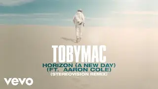 TobyMac, Aaron Cole - Horizon (A New Day) (Stereovision Remix/Audio)